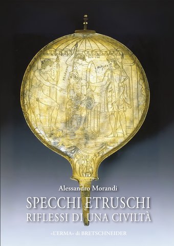 L’Erma pubblica una monografia sugli specchi etruschi di Alessandro Morandi