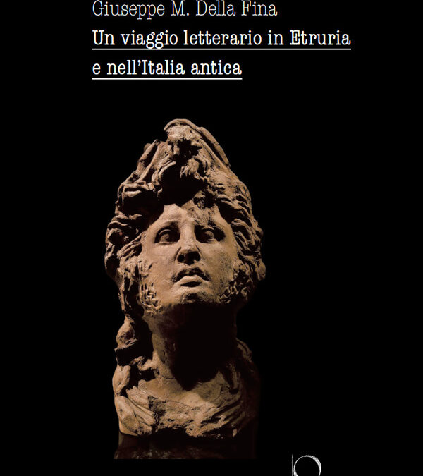 Giuseppe M. Della Fina: un viaggio in Etruria con l’archeologo che ha il piglio del “reporter”