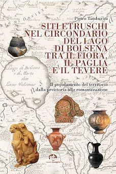 Dal Fiora al Tevere, Pietro Tamburini ricostruisce il paesaggio etrusco
