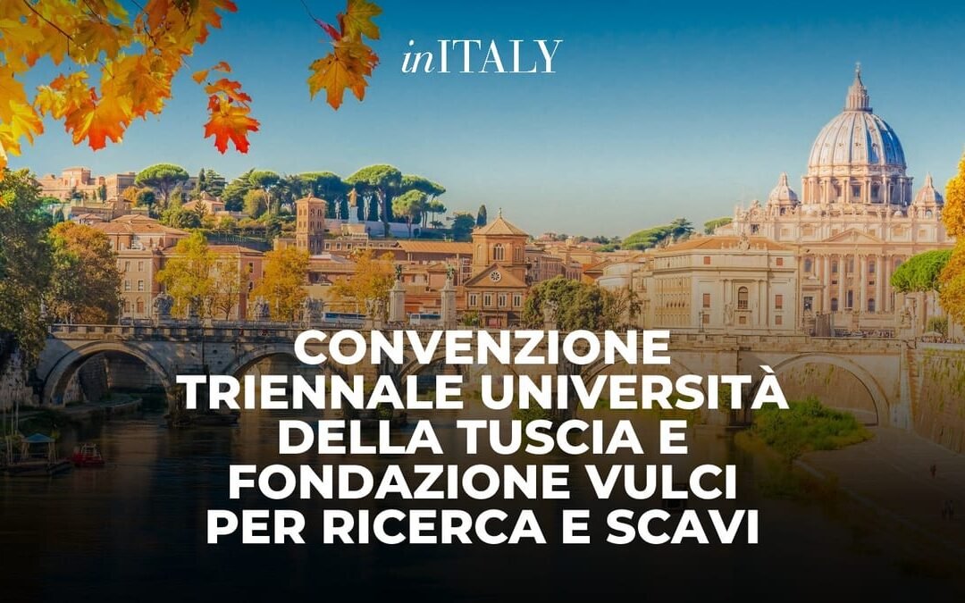 Convenzione triennale Università della Tuscia e Fondazione Vulci per ricerca e scavi